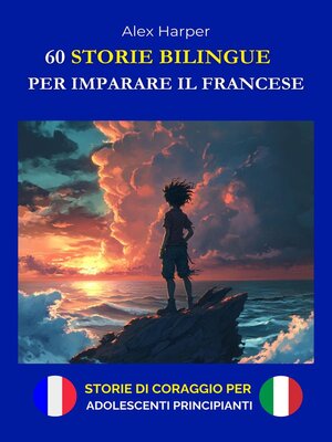 cover image of 60 Storie Bilingue per Imparare il Francese--Storie di Coraggio per Adolescenti Principianti